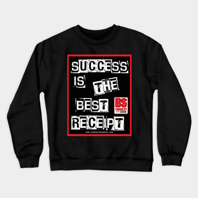 SUCCESS IS THE BEST RECEIPT Crewneck Sweatshirt by The BS (The Bailey Show)